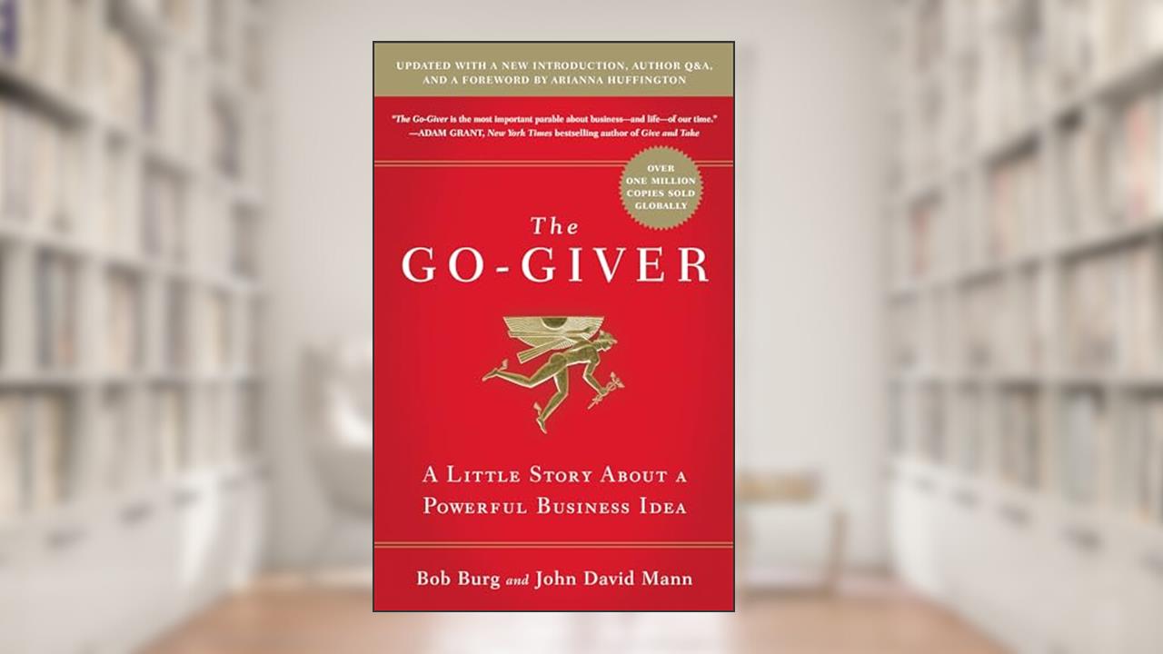 The Go-Giver, Expanded Edition: A Little Story About a Powerful Business Idea (Go-Giver, Book 1, written by Bob Burg; John David Mann