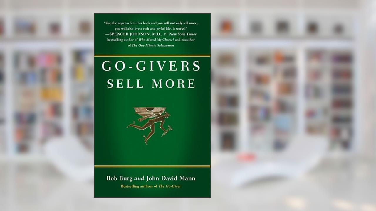 Go-Givers Sell More, written by Bob Burg; John David Mann