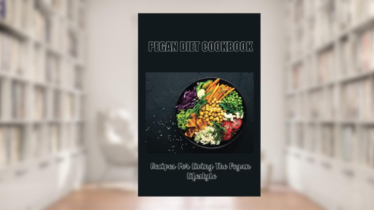 Pegan Diet Cookbook: Recipes For Living The Pegan Lifestyle, written by Gary Dantin