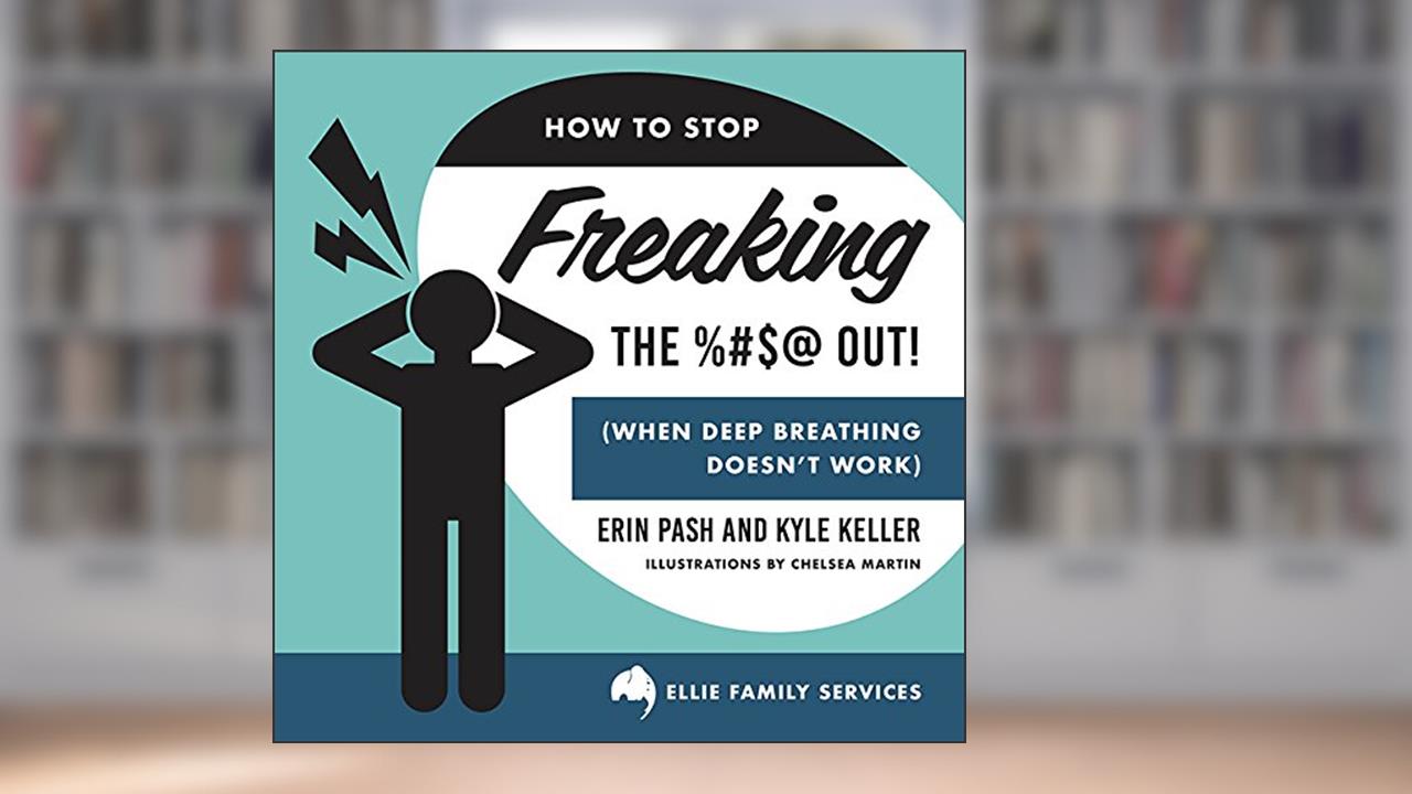How to Stop Freaking the %#$@ Out, written by Erin Pash; Kyle Keller