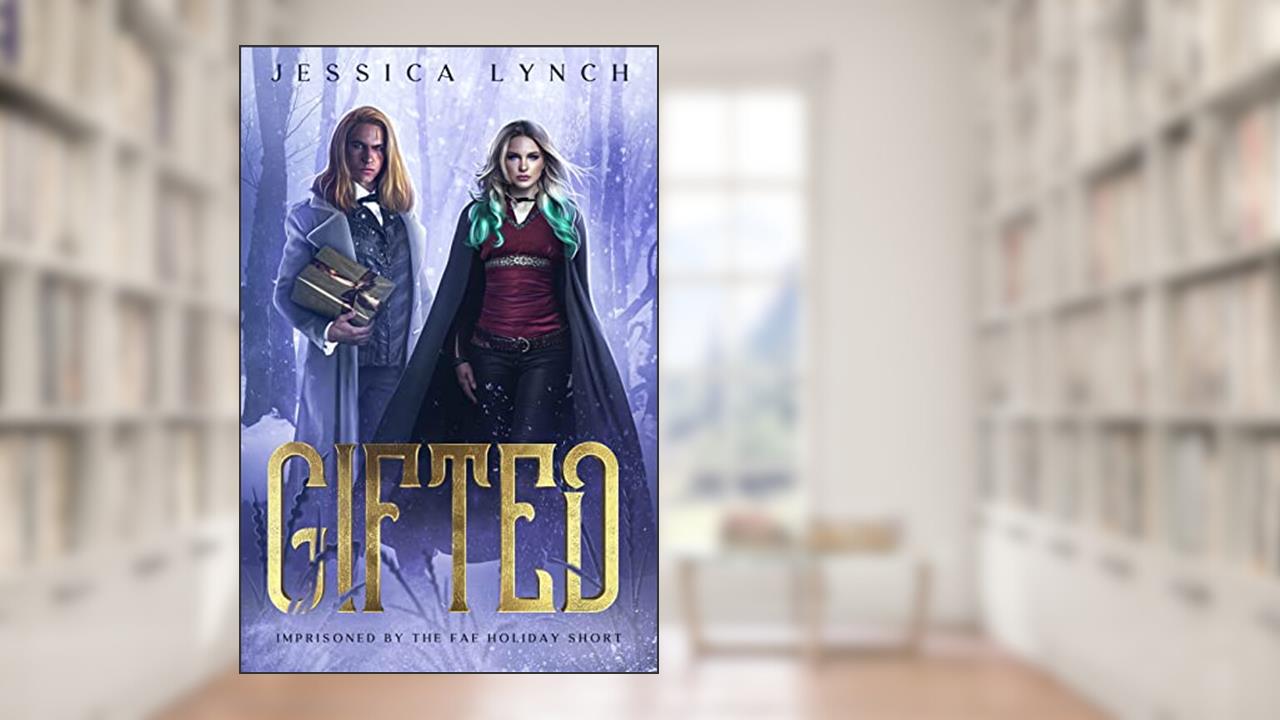 Gifted: A Fae Holiday Romance Short (Imprisoned by the Fae Book 4), written by Jessica Lynch