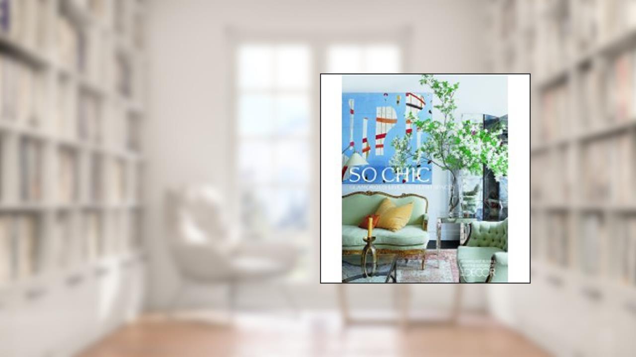 Elle Decor So Chic: Glamorous Lives, Stylish Spaces, written by Margaret Russell; Editors of Elle Decor