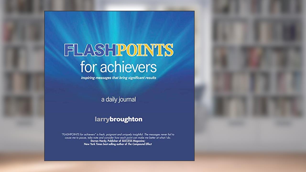 FLASHPOINTS for achievers: A Daily Journal, written by Larry Broughton