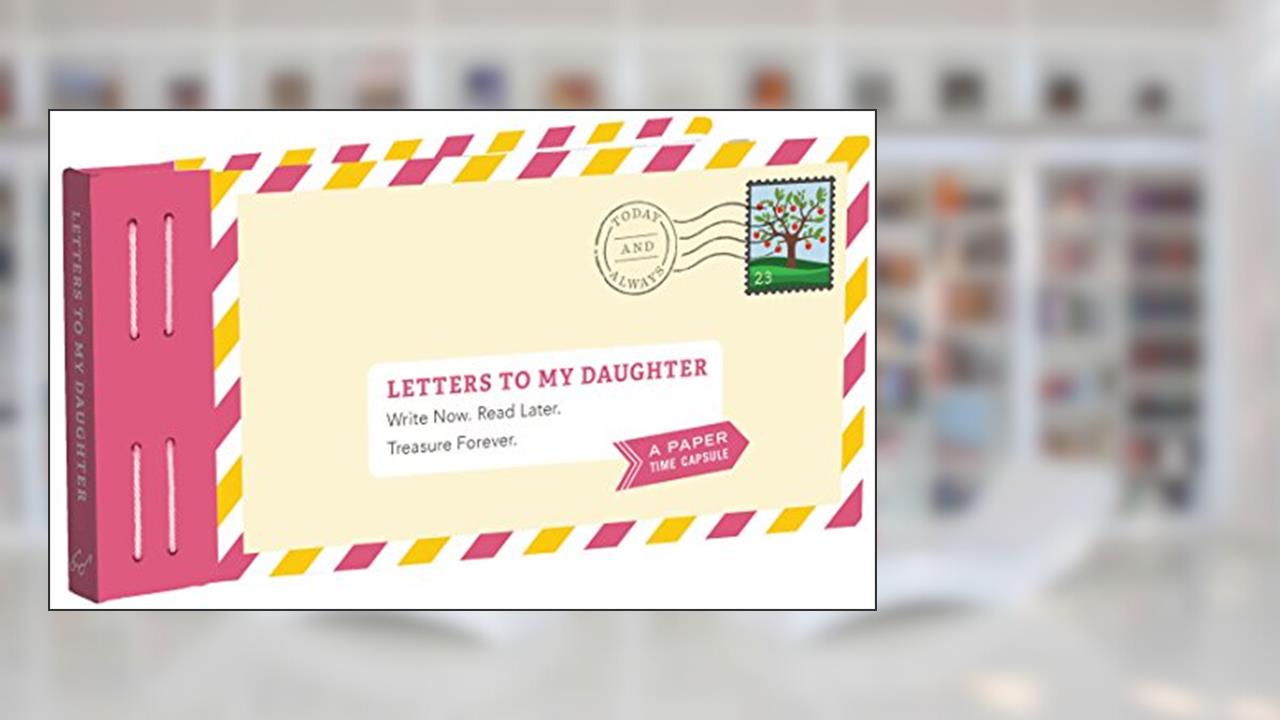 Letters to My Daughter: Write Now. Read Later. Treasure Forever., written by Lea Redmond