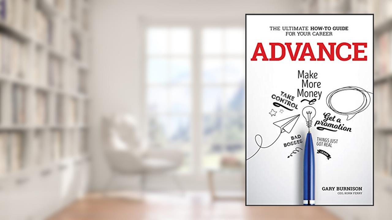 Advance: The Ultimate How-To Guide For Your Career, written by Gary Burnison