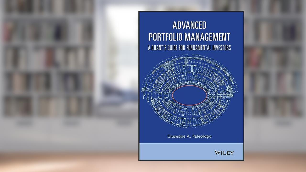 Advanced Portfolio Management: A Quant's Guide for Fundamental Investors, written by Giuseppe A. Paleologo
