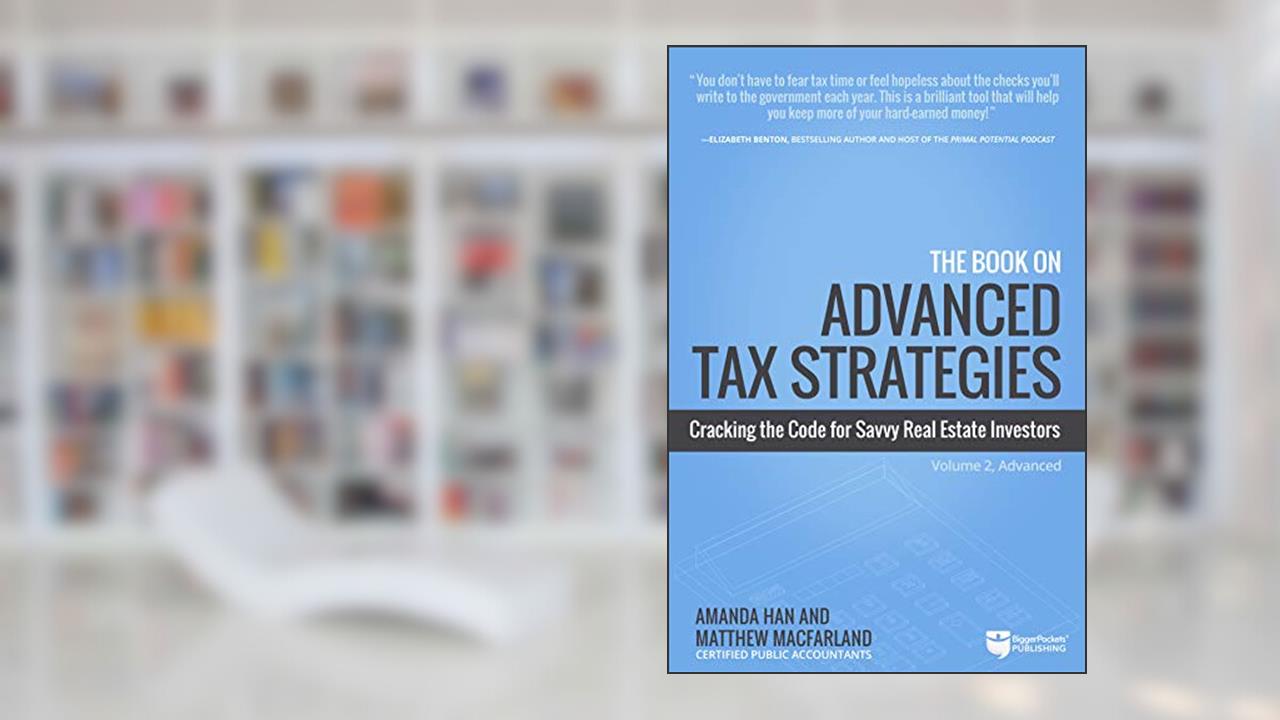 The Book on Advanced Tax Strategies: Cracking the Code for Savvy Real Estate Investors, written by Amanda Han