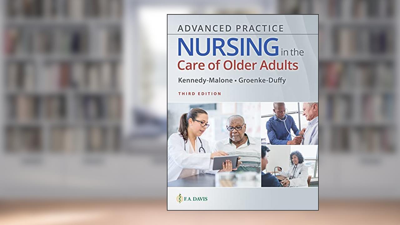 Advanced Practice Nursing in the Care of Older Adults, written by Kennedy-Malone, Laurie; Duffy, Evelyn G.
