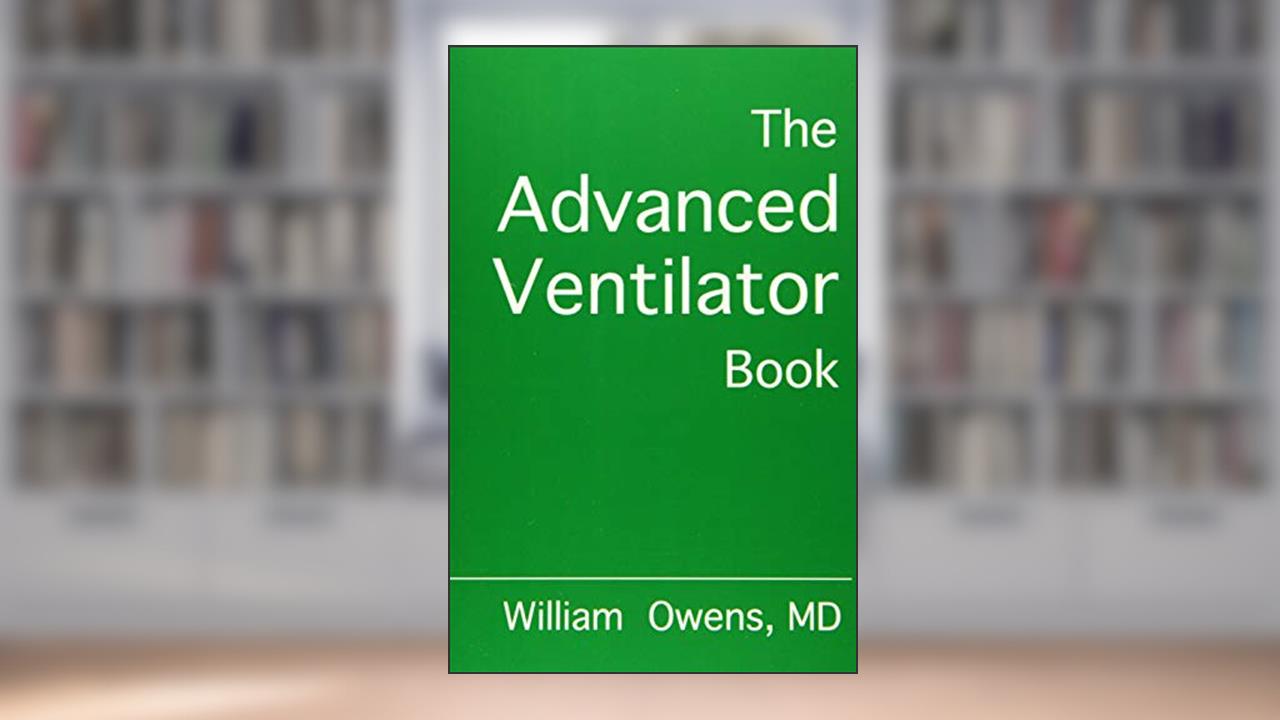 The Advanced Ventilator Book, written by William Owens MD