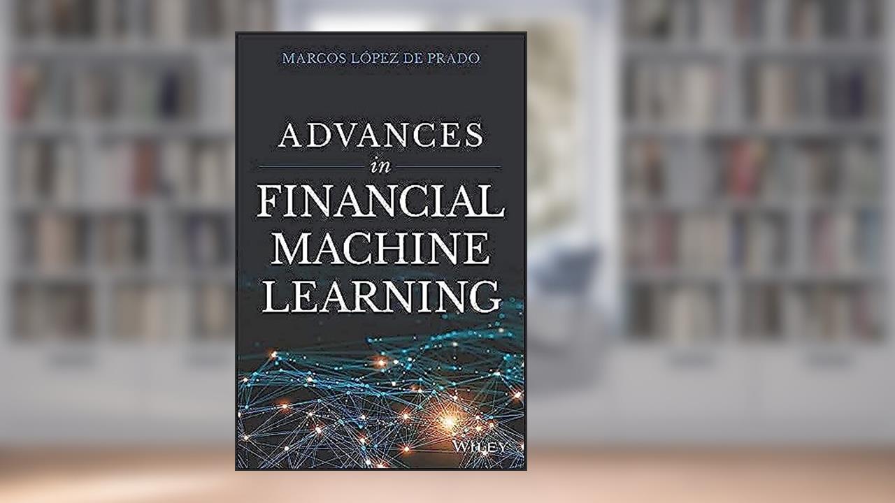 Advances in Financial Machine Learning, written by Marcos Lopez de Prado