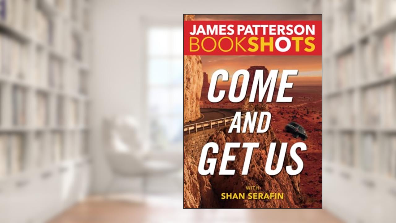 Come and Get Us (BookShots), written by James Patterson