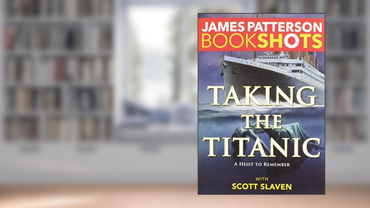Taking the Titanic (BookShots), written by James Patterson