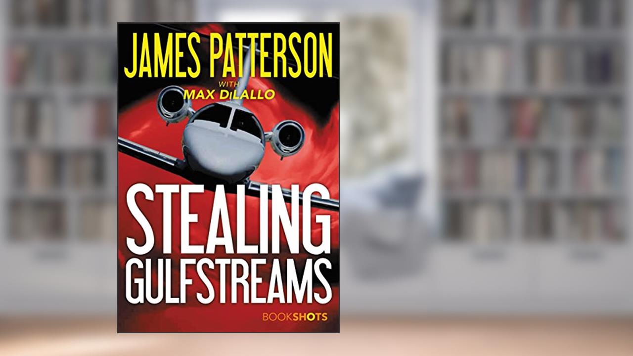 Stealing Gulfstreams (Kindle Single) (BookShots), written by James Patterson