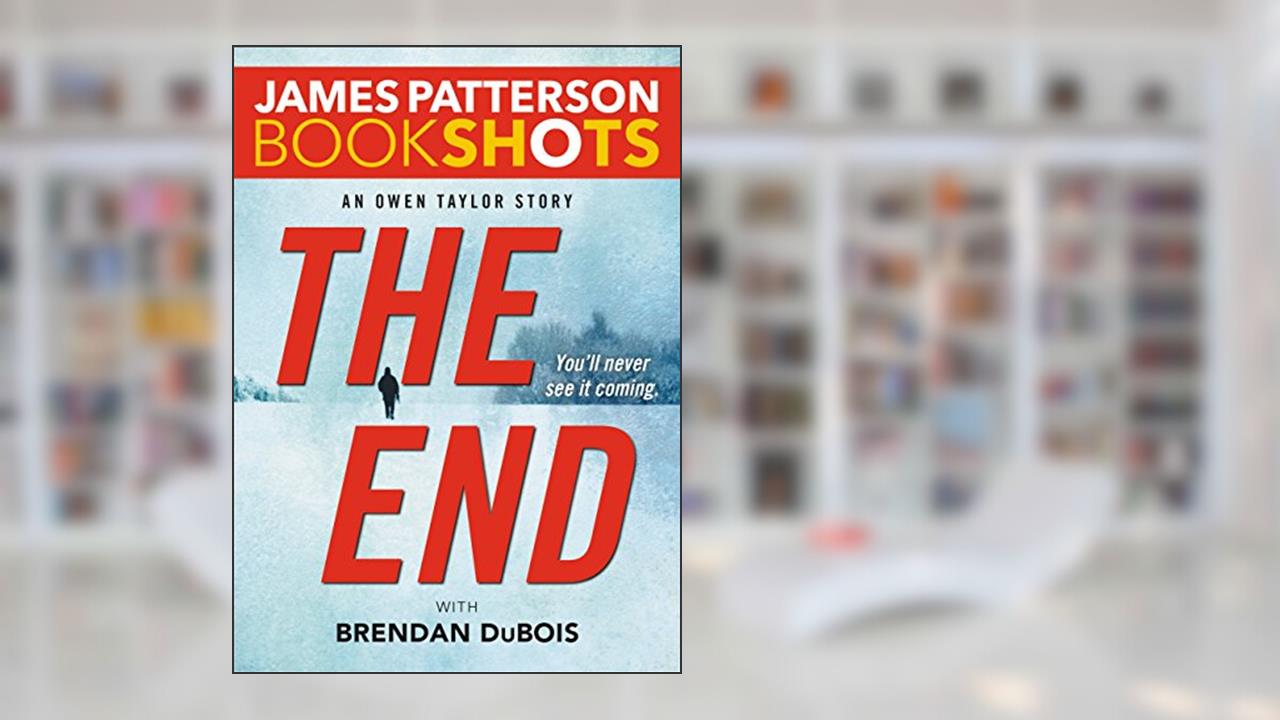 The End: An Owen Taylor Story (Kindle Single) (BookShots), written by James Patterson; Brendan DuBois