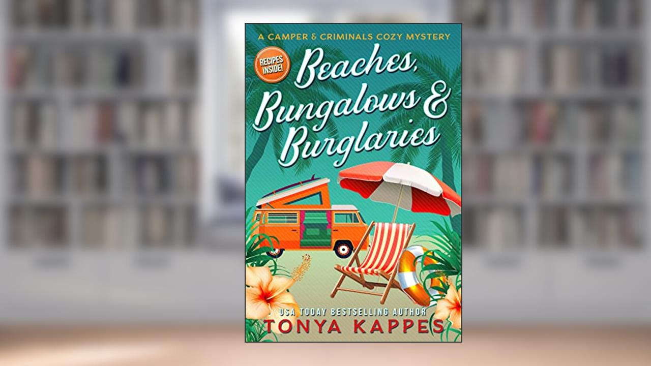 Beaches, Bungalows, & Burglaries (A Camper & Criminals Cozy Mystery Series Book 1), written by Tonya Kappes