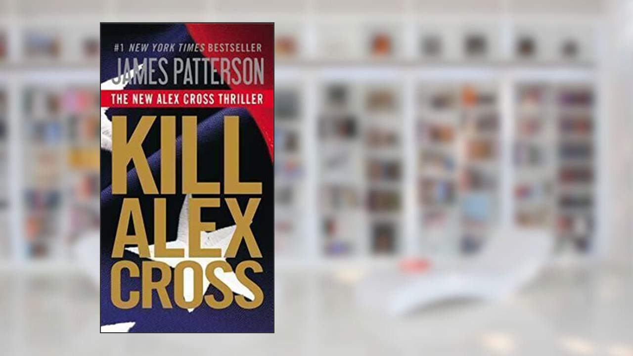 Kill Alex Cross (Alex Cross, 17), written by James Patterson