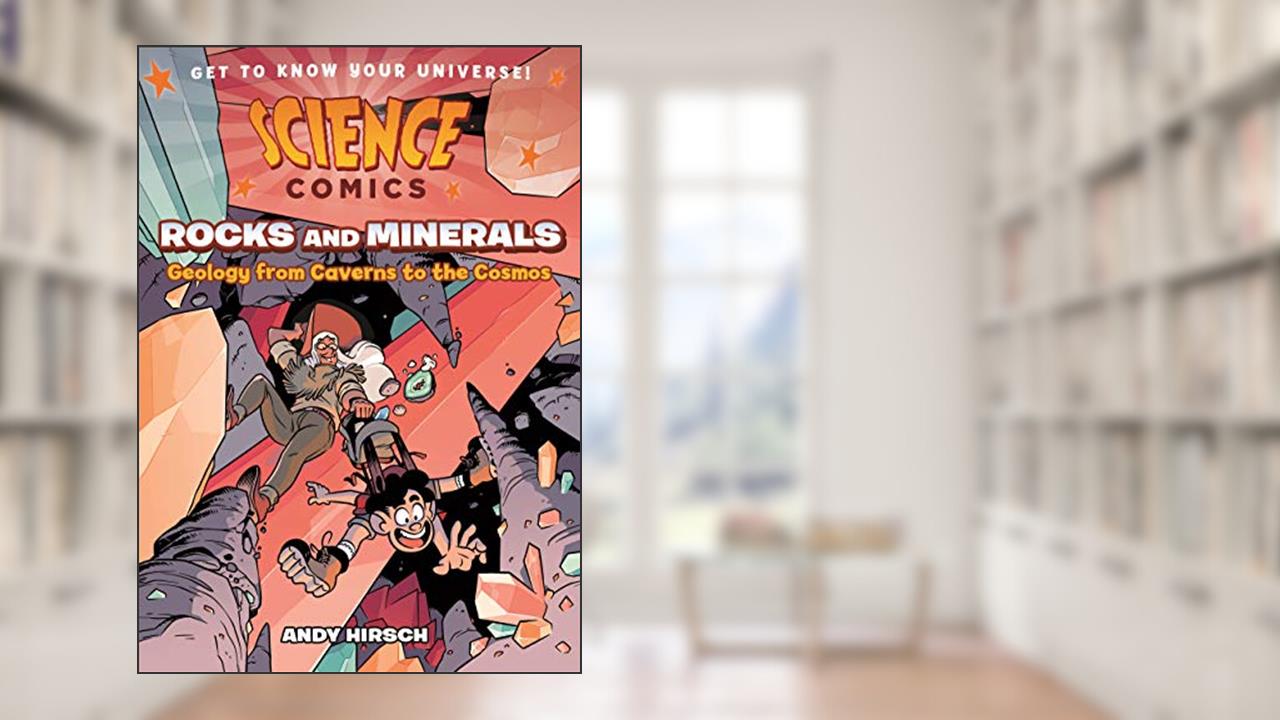 Science Comics: Rocks and Minerals: Geology from Caverns to the Cosmos, written by Andy Hirsch