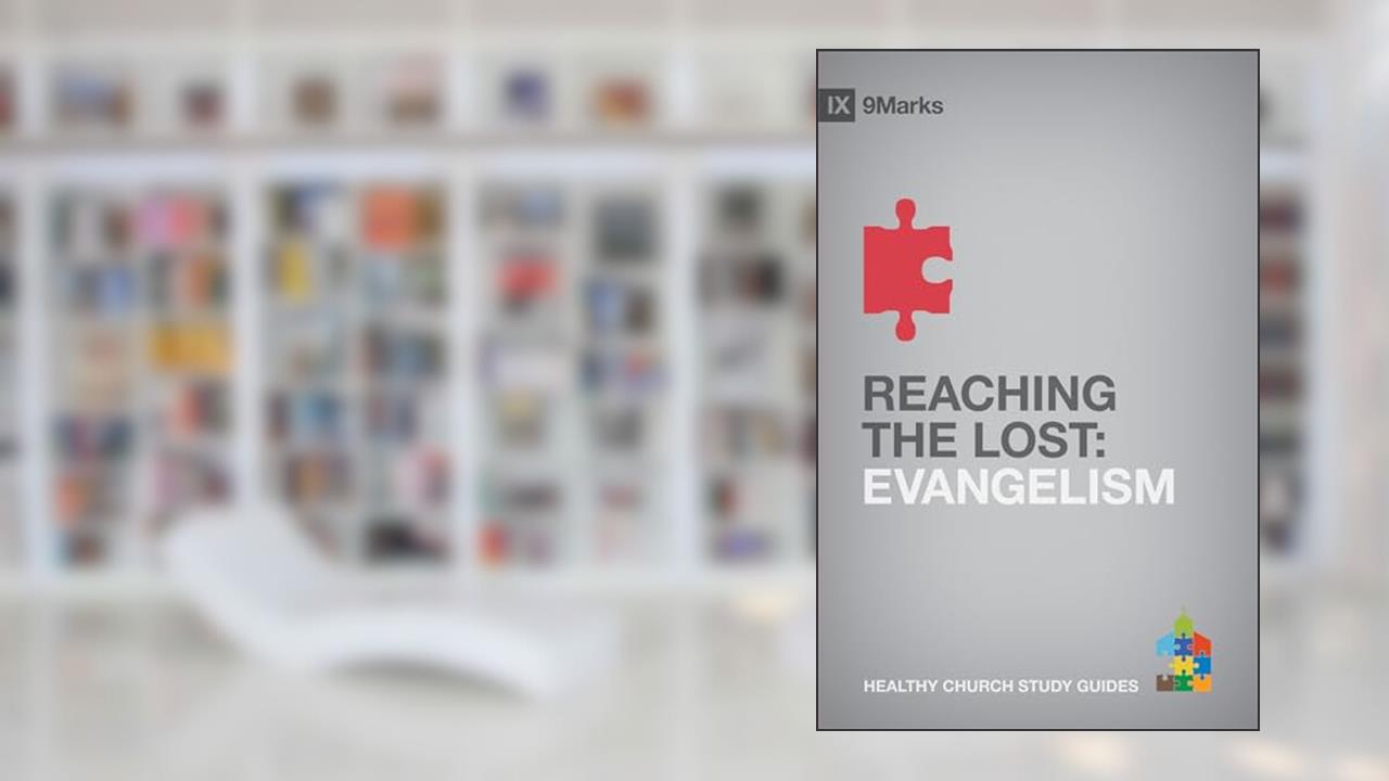 Reaching the Lost: Evangelism (9Marks Healthy Church Study Guides), written by Bobby Jamieson