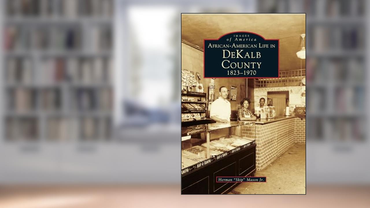 African-American Life in DeKalb County, 1823-1970 (Images of America: Georgia), written by Herman 'Skip' Mason Jr.