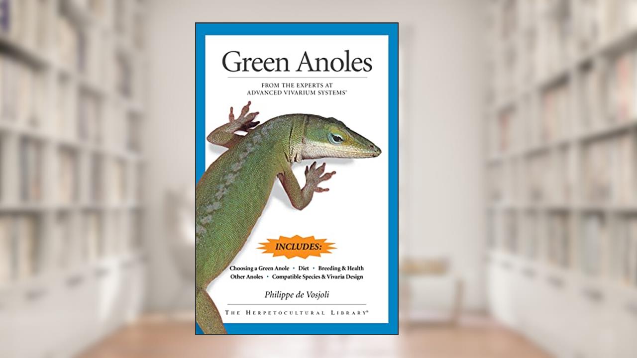 Green Anoles: From the Experts at Advanced Vivarium Systems (CompanionHouse Books), written by Philippe De Vosjoli