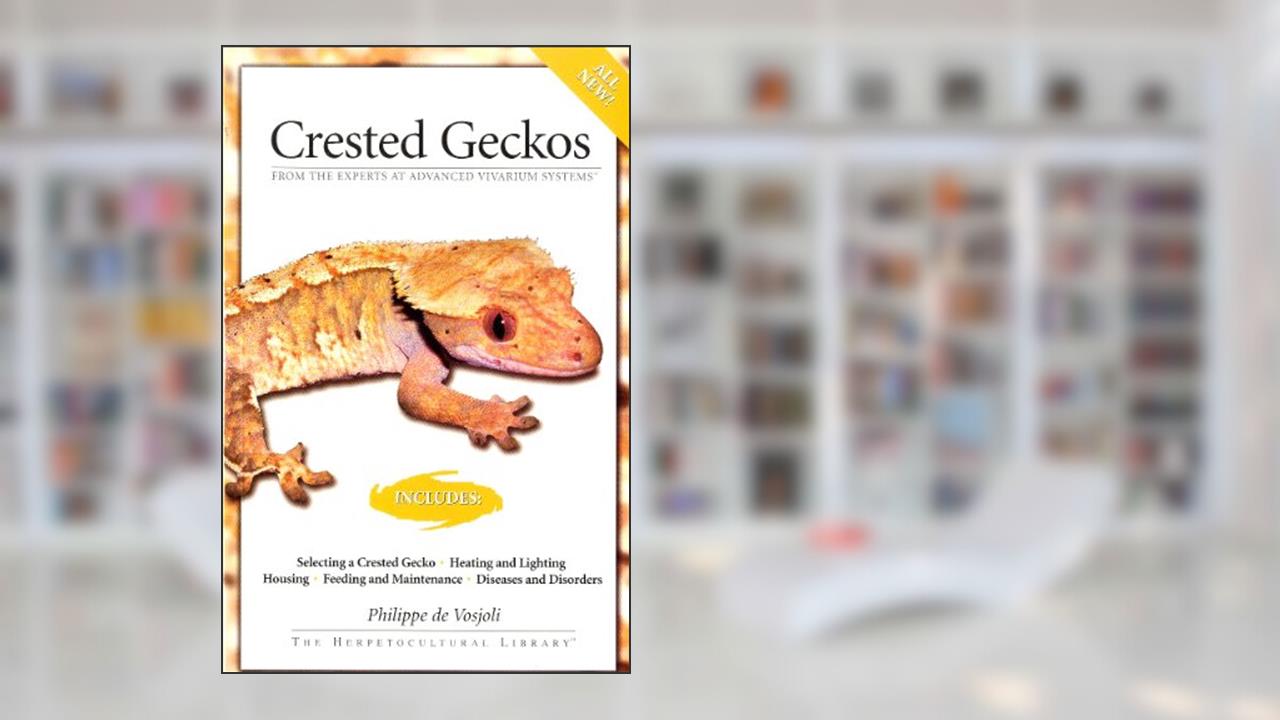 Crested Geckos: From the Experts at Advanced Vivarium Systems, written by Philippe De Vosjoli