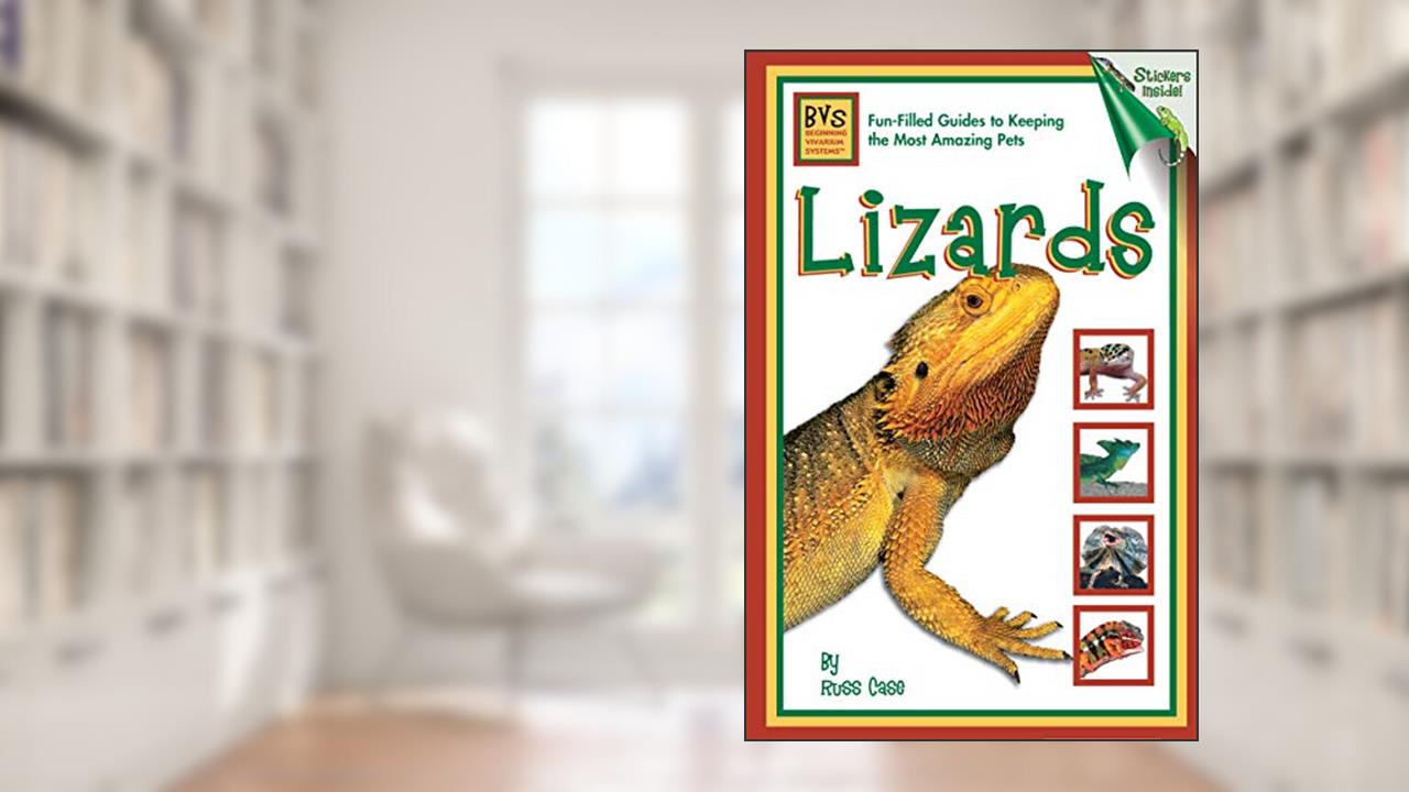 Lizards (Beginning Vivarium Systems), written by Russ Case