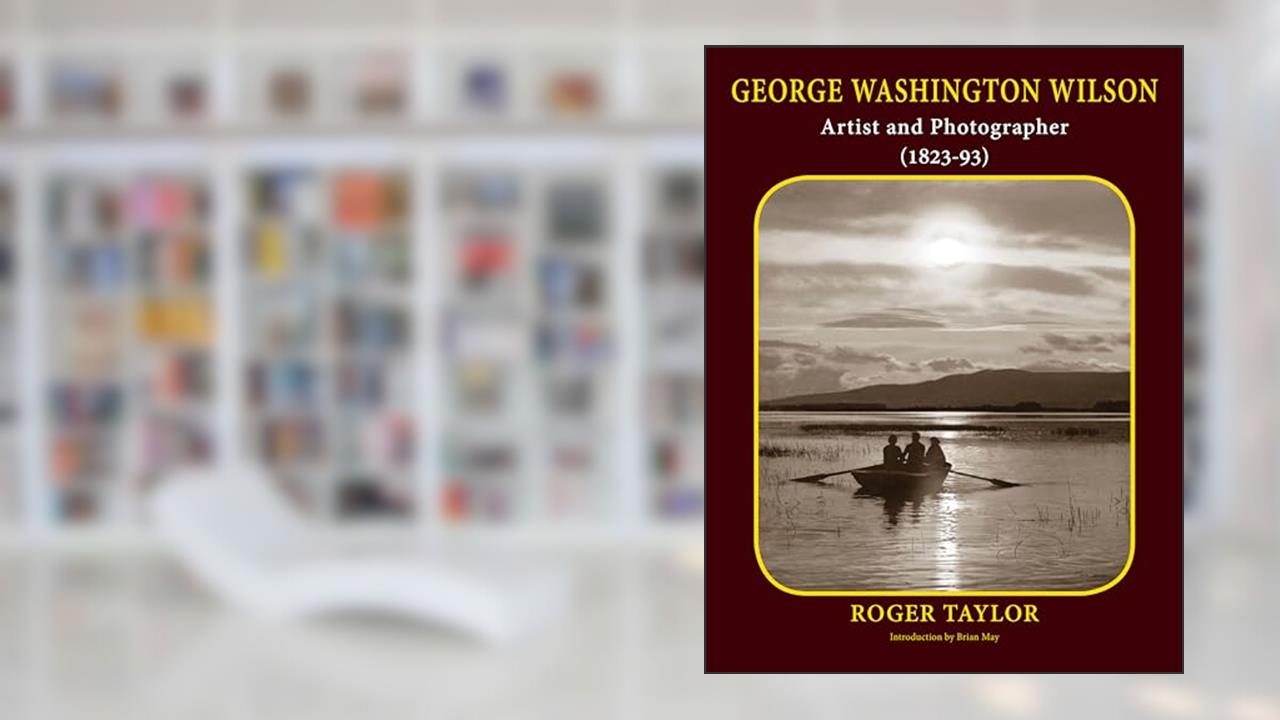 George Washington Wilson: Artist and Photographer (1823-93), written by Roger Taylor