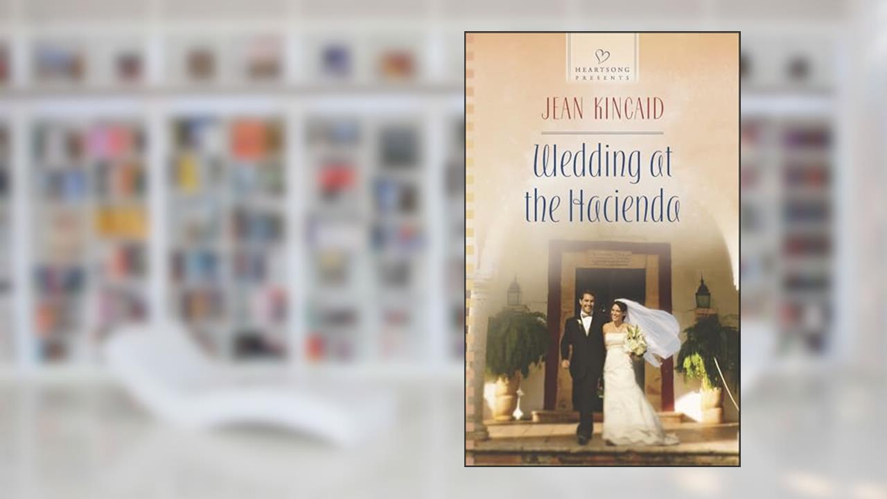 Wedding at the Hacienda (Heartsong Presents Book 1080), written by Jean Kincaid