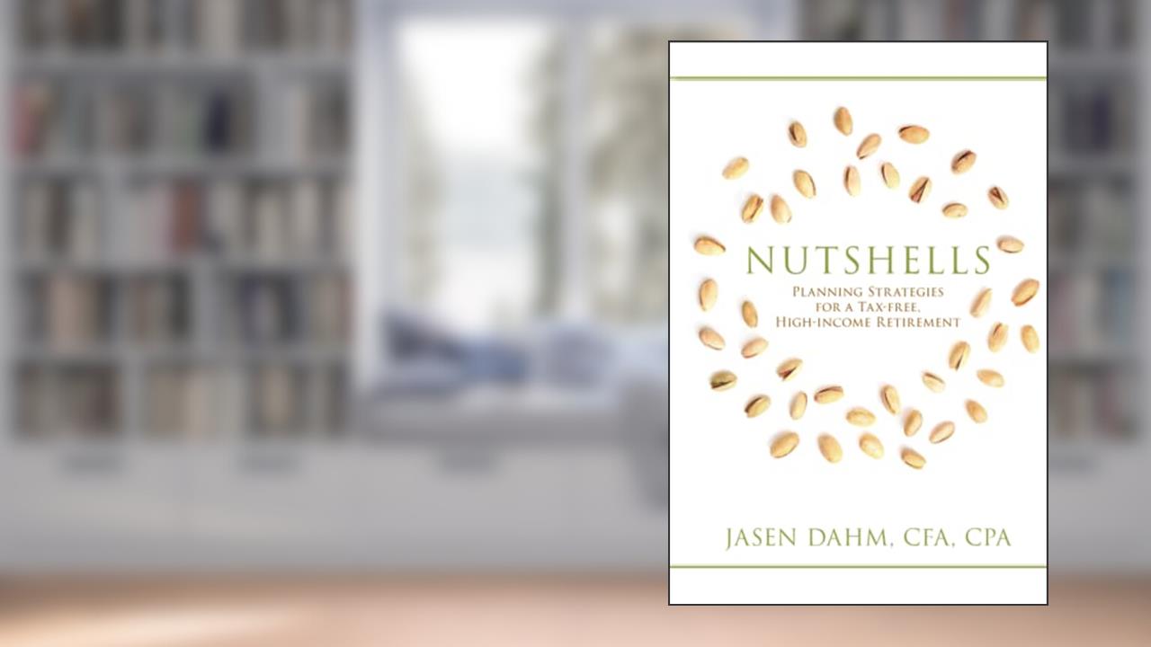 Nutshells: Planning Strategies for a Tax-Free, High-Income Retirement, written by Jasen Dahm