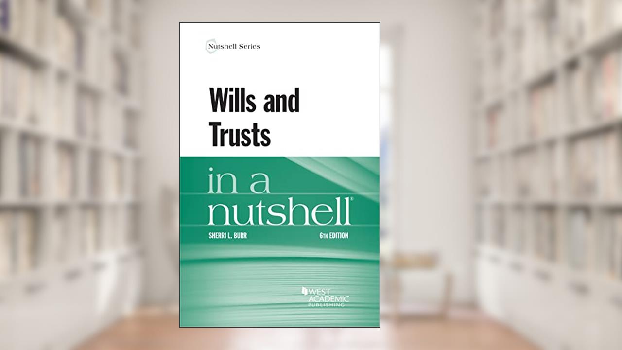 Wills and Trusts in a Nutshell (Nutshells), written by Sherri Burr
