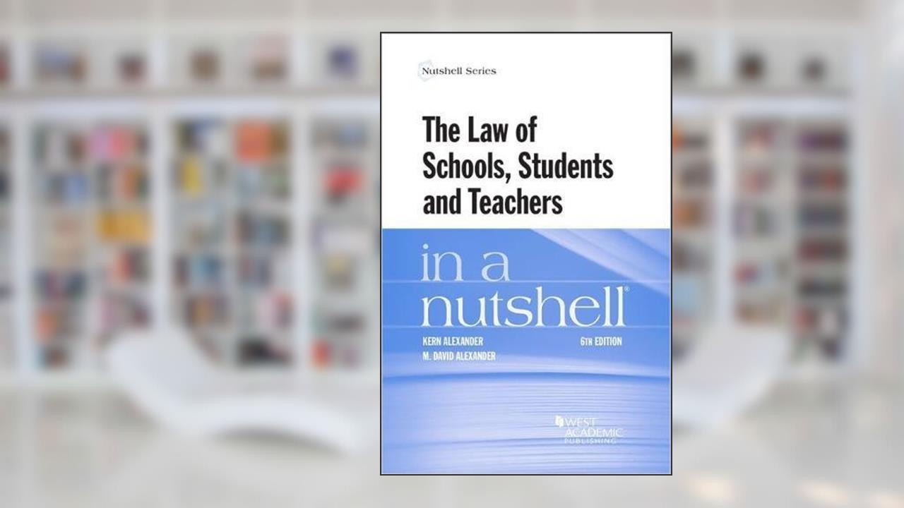 The Law of Schools, Students and Teachers in a Nutshell (Nutshells), written by Kern Alexander; M. Alexander