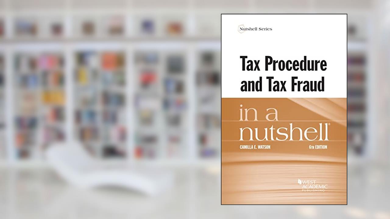 Tax Procedure and Tax Fraud in a Nutshell (Nutshells), written by Camilla Watson