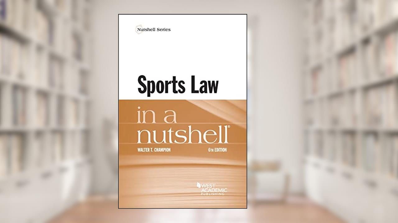 Sports Law in a Nutshell (Nutshells), written by Walter Champion