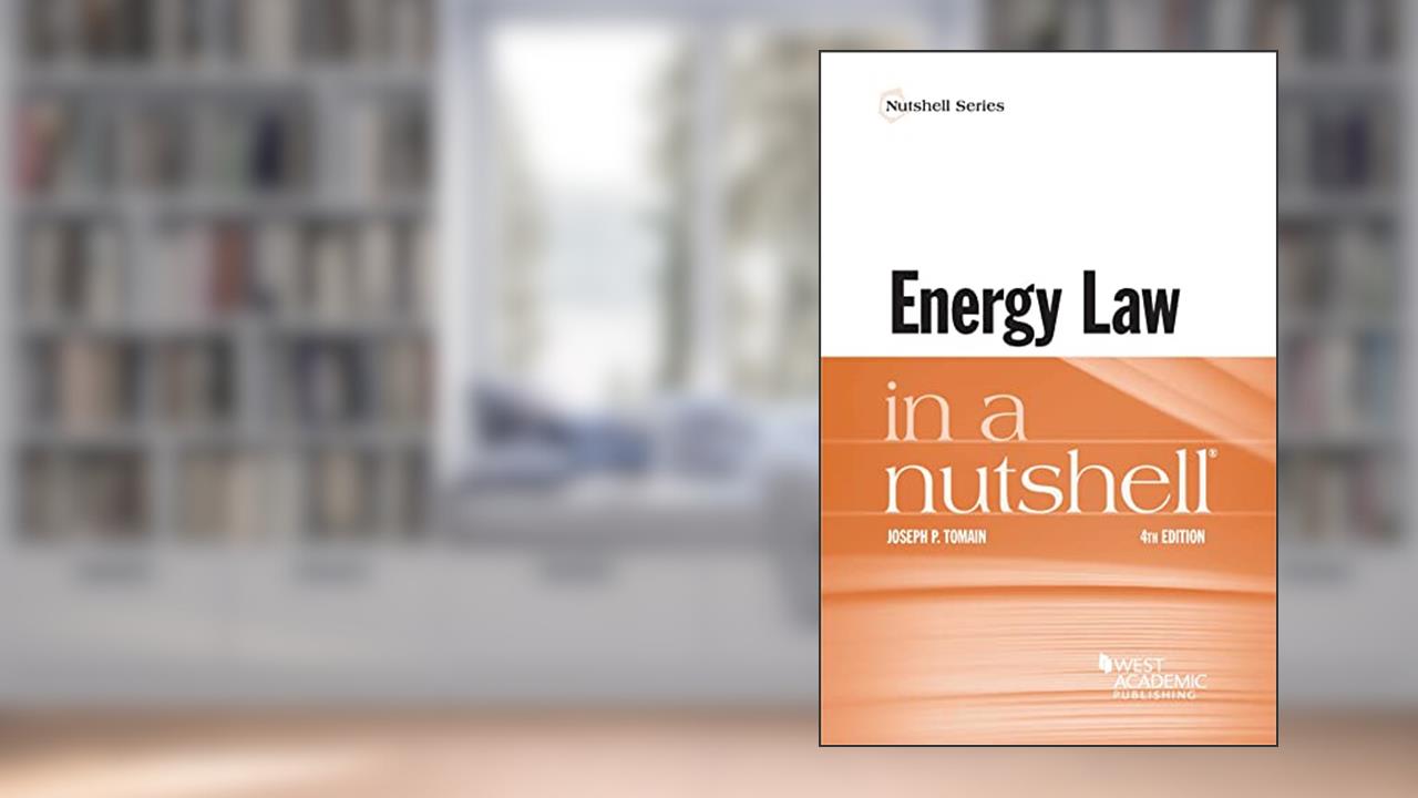 Energy Law in a Nutshell (Nutshells), written by Joseph Tomain