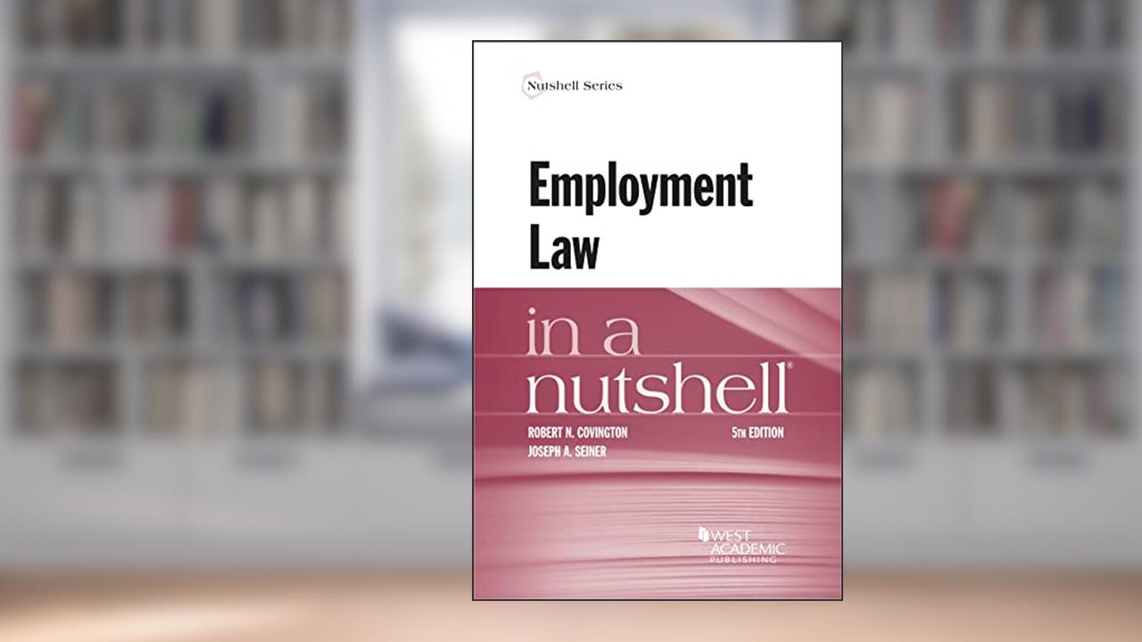 Employment Law in a Nutshell (Nutshells), written by Robert Covington; Joseph Seiner