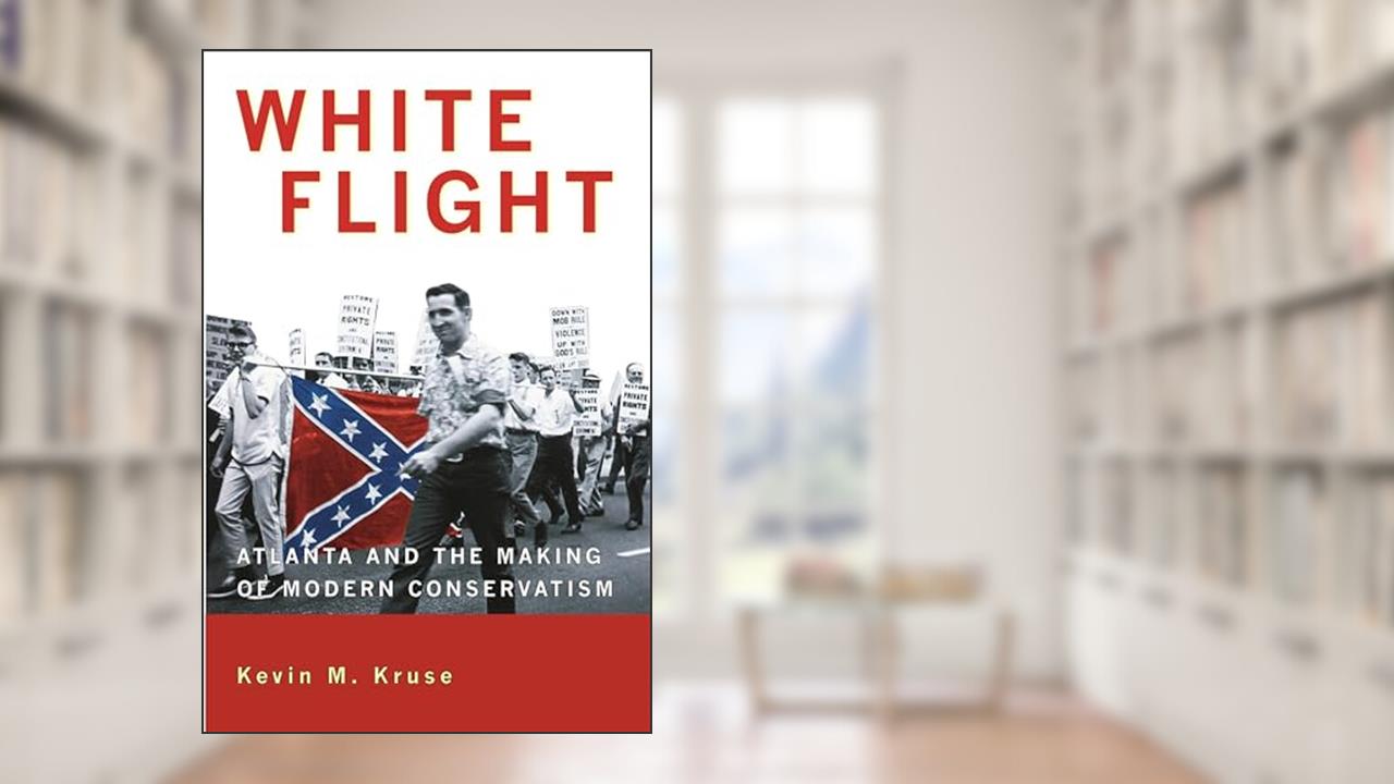 White Flight: Atlanta and the Making of Modern Conservatism (Politics and Society in Modern America), written by Kevin M. Kruse
