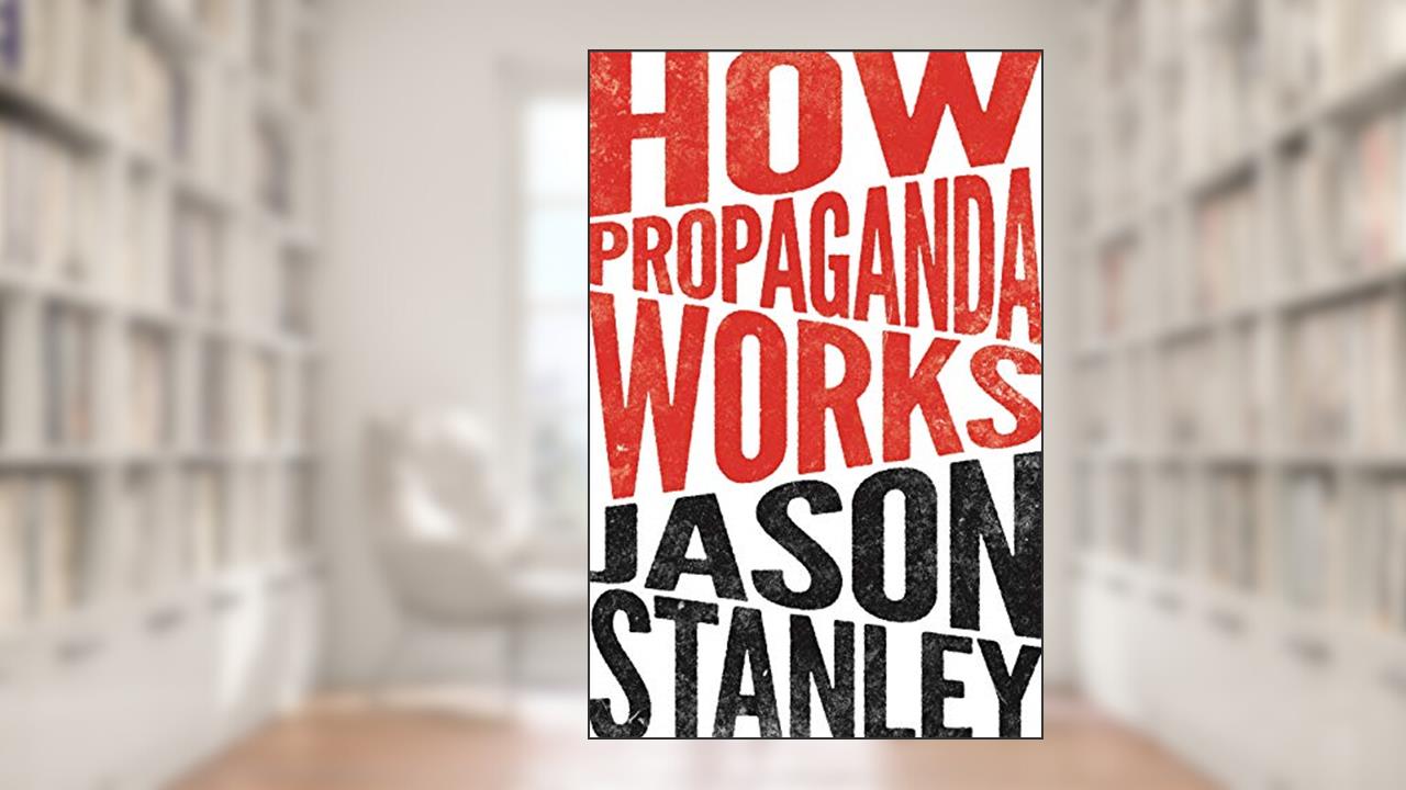 How Propaganda Works, written by Jason Stanley