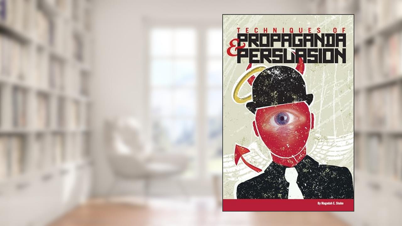 Techniques of Propaganda and Persuasion, written by Magedah E. Shabo