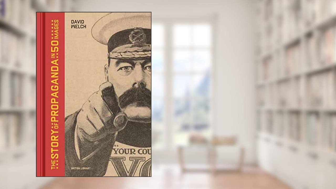 The Story of Propaganda in 50 Images, written by David Welch