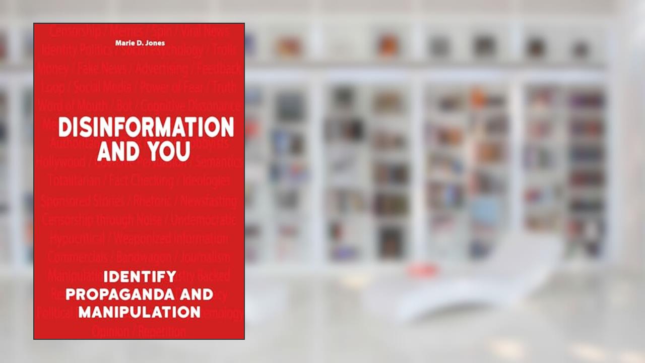 Disinformation and You: Identify Propaganda and Manipulation (Treachery & Intrigue), written by Marie D. Jones