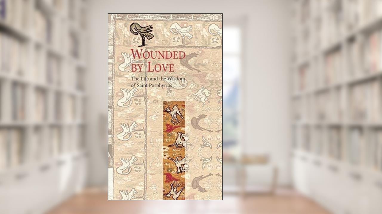 Wounded by Love, written by Elder Porphyrios