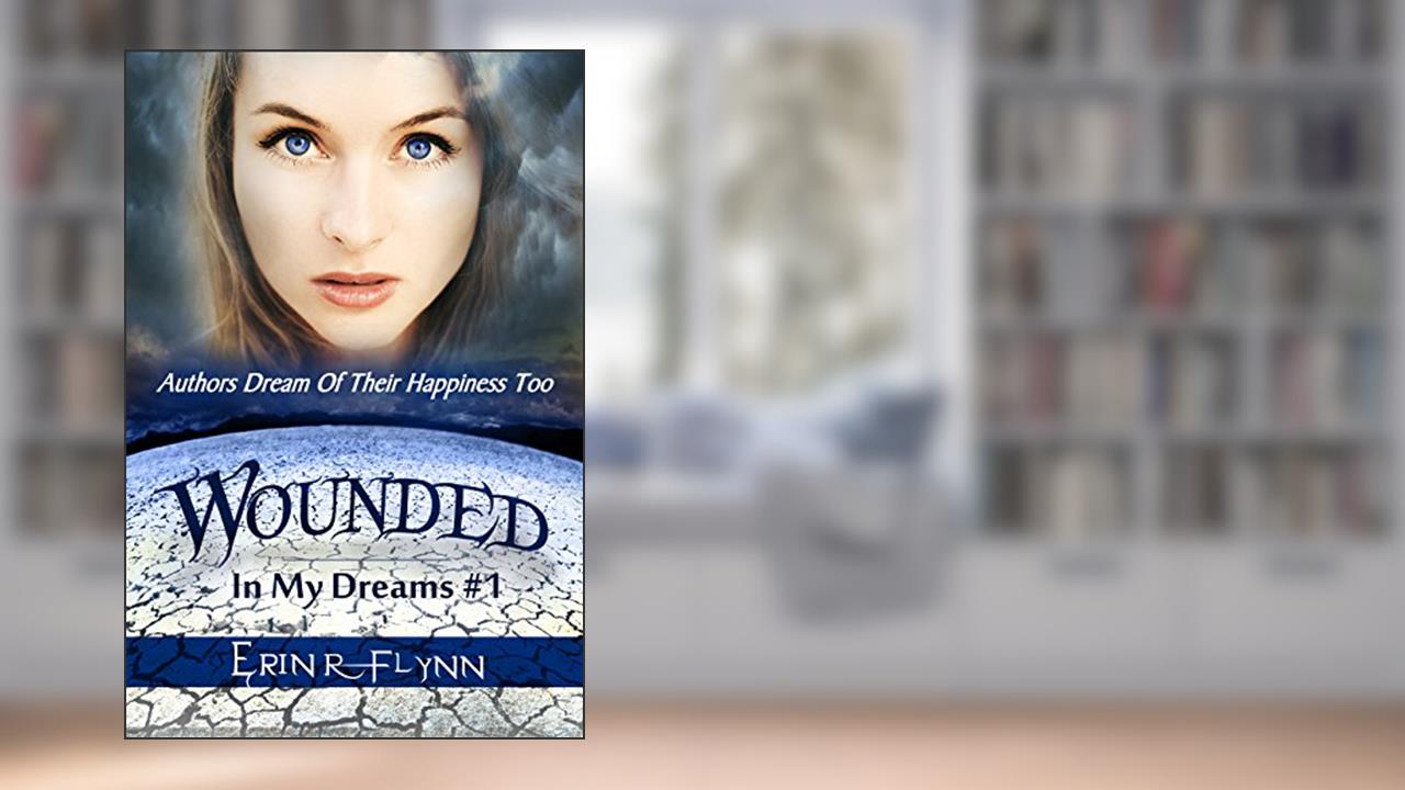 Wounded (In My Dreams Book 1), written by Erin R Flynn