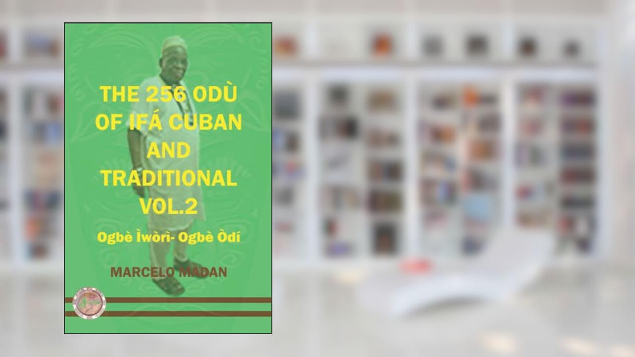 THE 256 ODU OF IFA CUBAN AND TRADITIONL VOL.2 OGBE IWORI-OGBE ODI (THE 256 ODU OF IFA CUBAN AND TRADITIONALIN ENGLISH), written by MARCELO MADAN