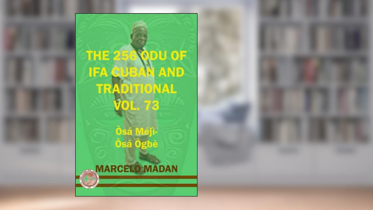 THE 256 ODU OF IFA CUBAN AND TRADITIONAL VOL. 73 OSA MEJI-OSA OGBE (THE 256 ODU OF IFA CUBAN AND TRADITIONALIN ENGLISH), written by MARCELO MADAN