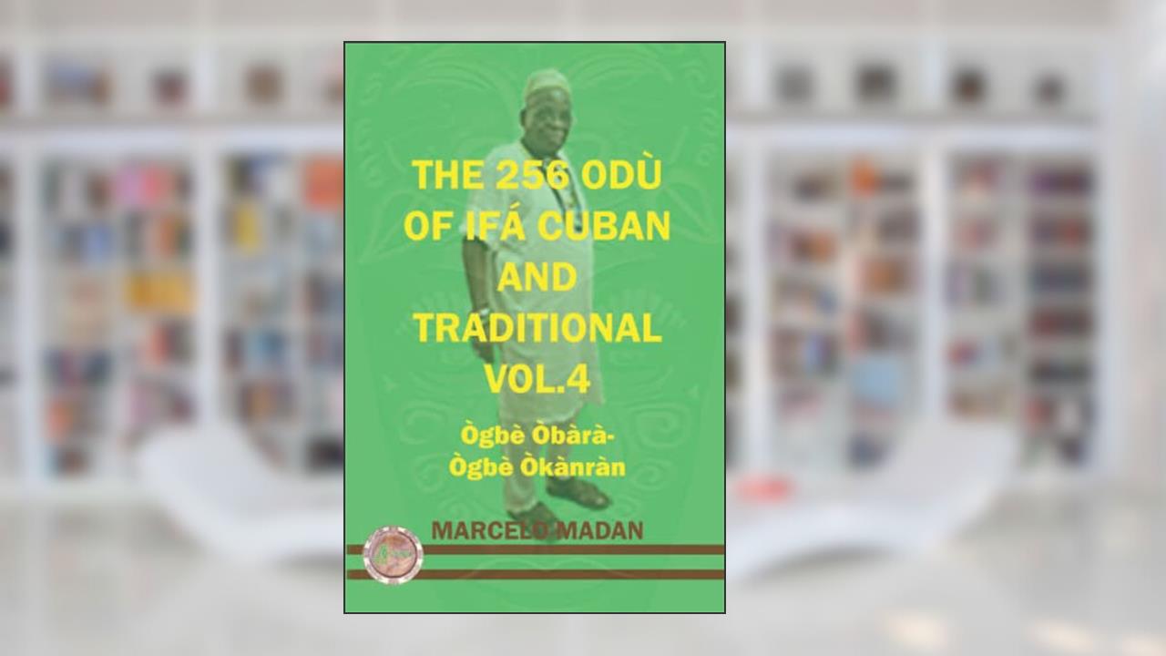 THE 256 ODU OF IFA CUBAN AND TRADITIONL VOL.4 OGBE OBARA-OGBE OKANRAN (THE 256 ODU OF IFA CUBAN AND TRADITIONALIN ENGLISH), written by MACELO MADAN