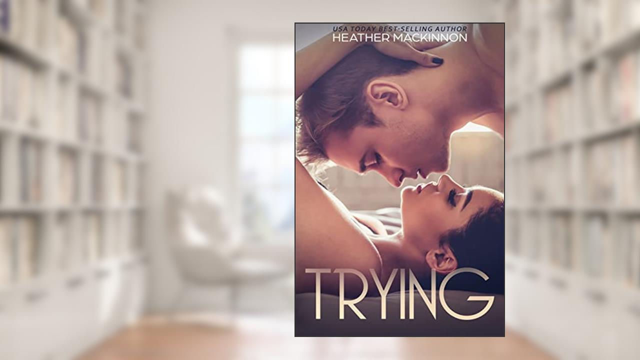 Trying, written by Heather MacKinnon