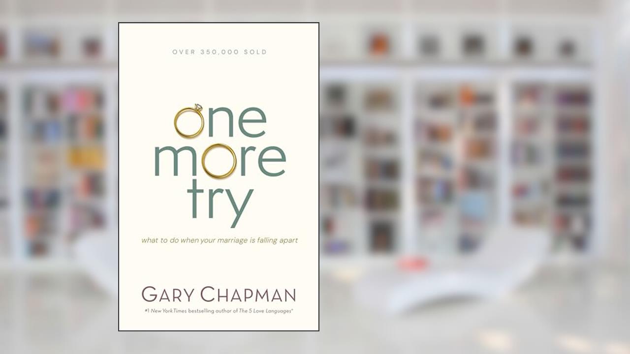 One More Try: What to Do When Your Marriage Is Falling Apart, written by Gary Chapman