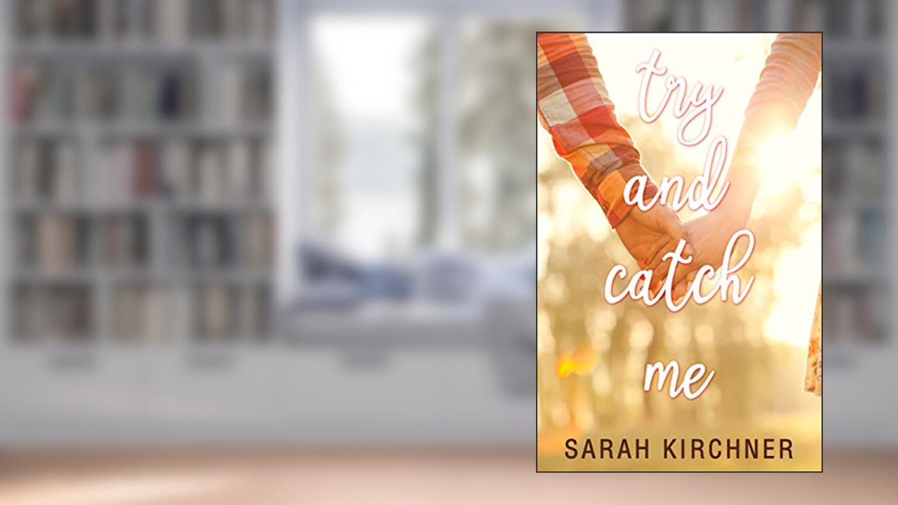 Try and Catch Me: A Young Adult Fiction, written by Sarah Kirchner