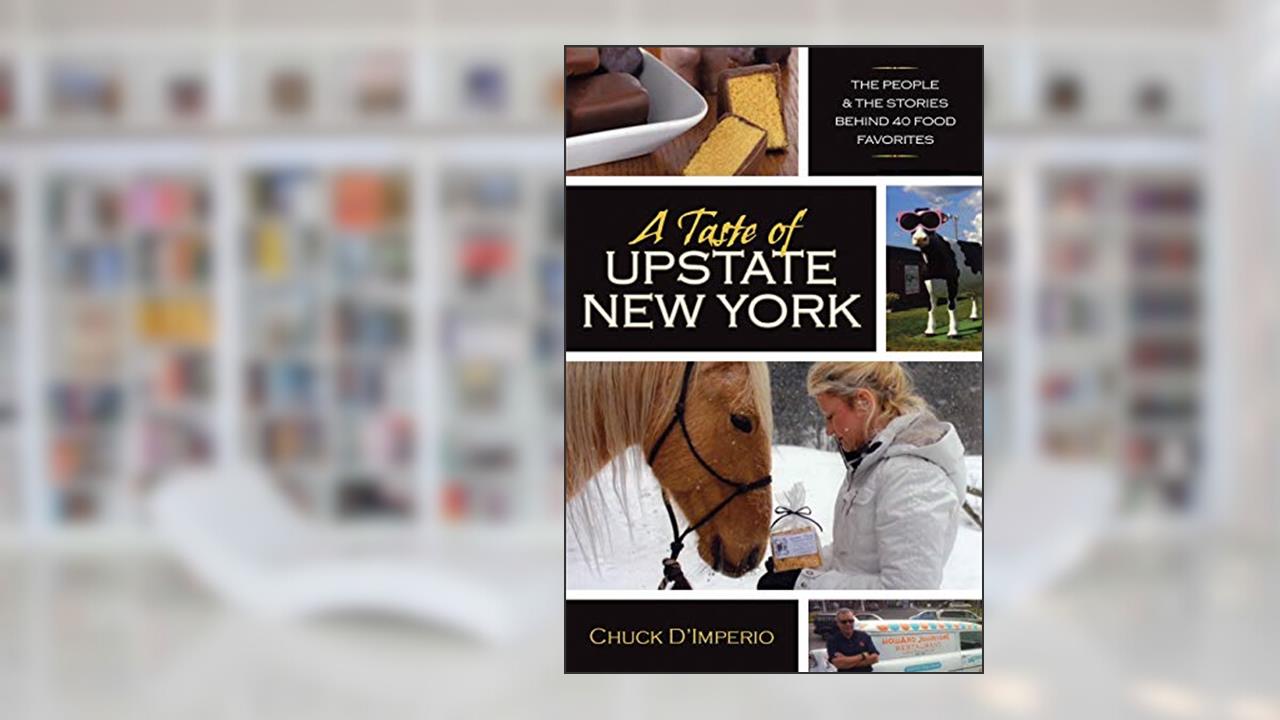 A Taste of Upstate New York: The People and the Stories Behind 40 Food Favorites (New York State Series), written by Chuck D'imperio
