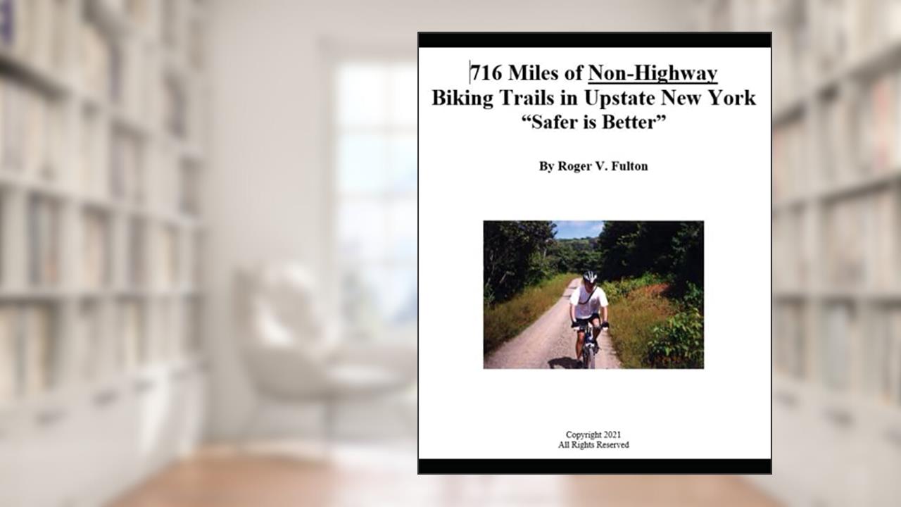 716 Miles of Non-Highway Biking Trails in Upstate New York: "Safer is Better", written by Roger Fulton